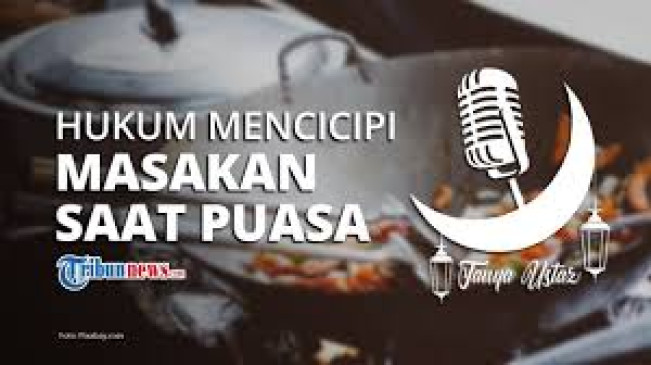 Benarkah Mencicipi dan Mencium Aroma Makanan Membatalkan Puasa? Ini Penjelasannya